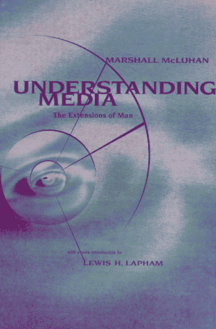 Understanding Media by Marshall McLuhan
